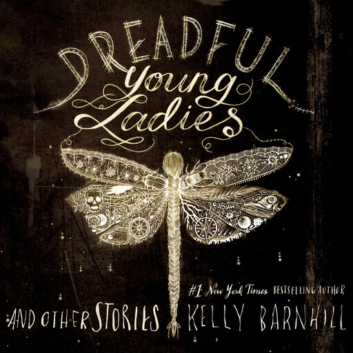 Dreadful Young Ladies and Other Stories, Kelly Barnhill