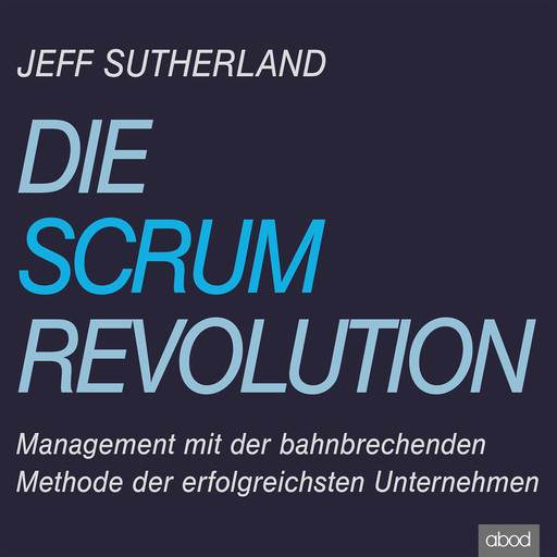 Die Scrum-Revolution, Jeff Sutherland