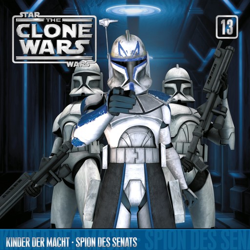 13: Kinder der Macht / Spion des Senats (Das Original-Hörspiel zur Star Wars-TV-Serie), John Williams, The Clone Wars, Kevin Kiner, Takeshi Furukawa, Matthew St. Laurent