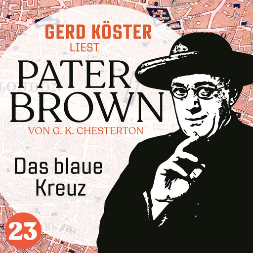 Das blaue Kreuz - Gerd Köster liest Pater Brown, Band 23 (Ungekürzt), Gilbert Keith Chesterton