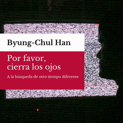 Por favor, cierra los ojos, Byung-Chul Han