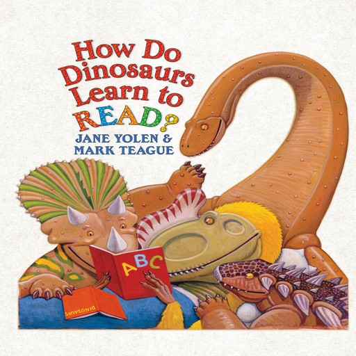 How Do Dinosaurs Learn to Read?, JANE YOLEN, Mark Teague