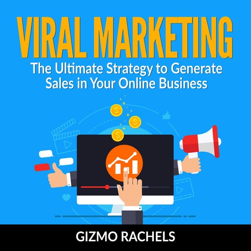 Viral Marketing : The Ultimate Strategy to Generate Sales in Your Online Business, Gizmo Rachels