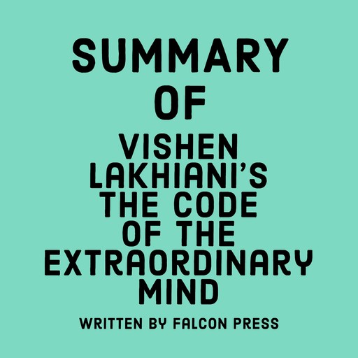 Summary of Vishen Lakhiani's The Code of the Extraordinary Mind, Falcon Press
