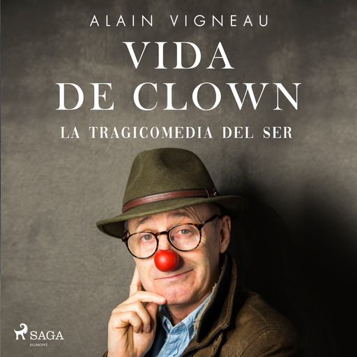 Vida de clown. La tragicomedia del ser, Alain Vigneau