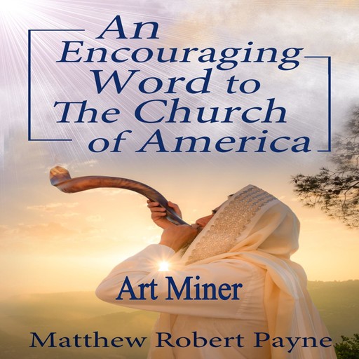 An Encouraging Prophetic Word to The Church of America, Matthew Robert Payne, Art Miner