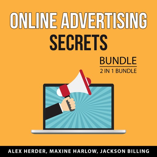 Online Advertising Secrets Bundle, 3 in 1 Bundle, Maxine Harlow, Alex Herder, Jackson Billing
