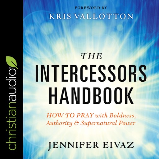 The Intercessors Handbook, Kris Vallotton, Jennifer Eivaz