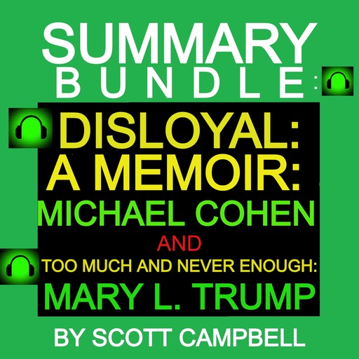 Summary Bundle: Disloyal: A Memoir: Michael Cohen and Too Much Is Never Enough: Mary L. Trump, Scott Campbell