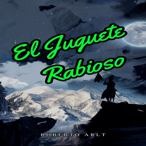 El Juguete Rabioso (Íntegra), Roberto Arlt