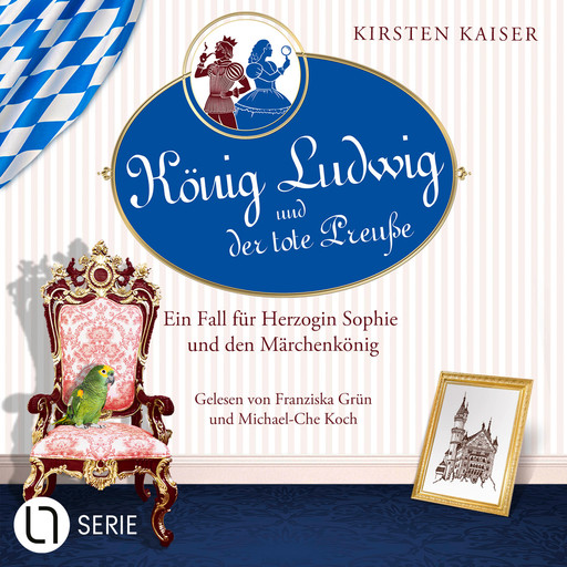 König Ludwig und der tote Preuße - Neuschwanstein-Krimi - Ein Fall für Herzogin Sophie und den Märchenkönig, Teil 1 (Ungekürzt), Kirsten Kaiser