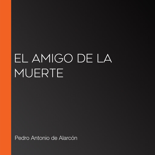 El amigo de la muerte, Pedro Antonio de Alarcón