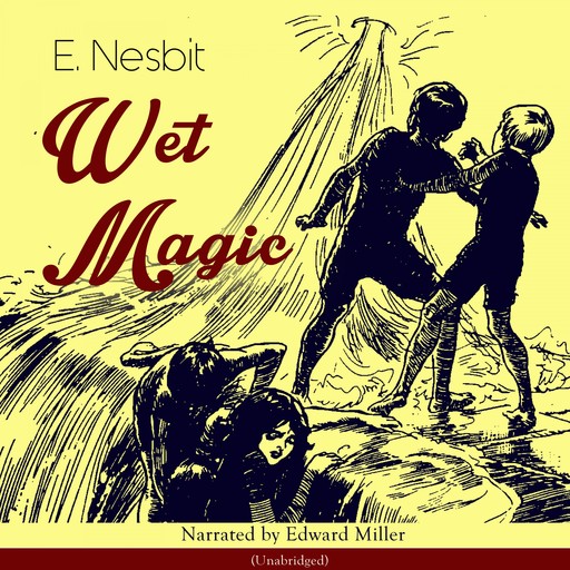 Wet Magic (Unabridged), Edith Nesbit