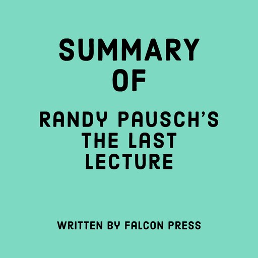Summary of Randy Pausch's The Last Lecture, Falcon Press