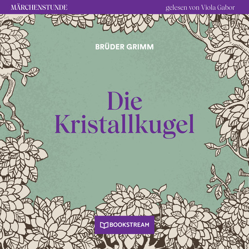 Die Kristallkugel - Märchenstunde, Folge 134 (Ungekürzt), Gebrüder Grimm