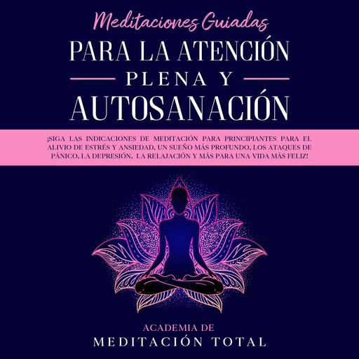 Meditaciones Guiadas Para La Atención Plena y Autosanación, Academia de Meditación Total