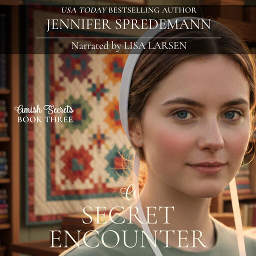 A Secret Encounter (Amish Secrets #3), Jennifer Spredemann, J.E. B. Spredemann