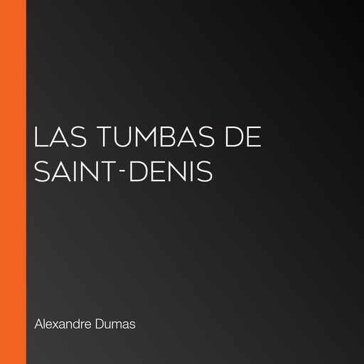 Las tumbas de Saint-Denis, Alexandre Dumas