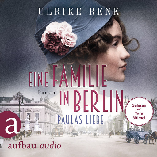 Eine Familie in Berlin - Paulas Liebe - Die große Berlin-Familiensaga, Band 1 (Gekürzt), Ulrike Renk