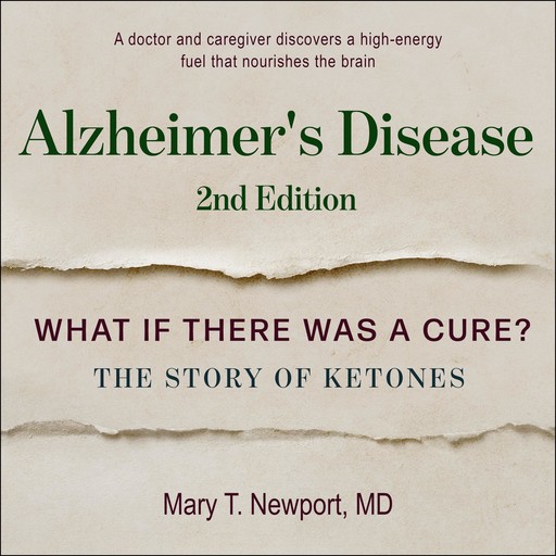 Alzheimer's Disease: What If There Was a Cure?, Mary Newport