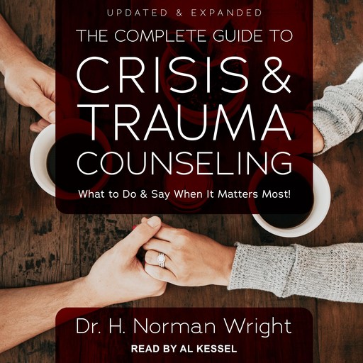 The Complete Guide to Crisis & Trauma Counseling, H.Norman Wright