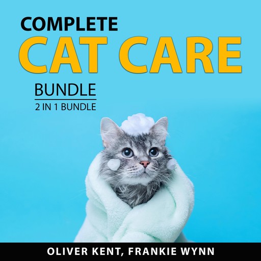 Complete Cat Care Bundle, 2 in 1 Bundle, Oliver Kent, Frankie Wynn