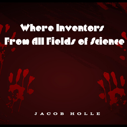 Where Inventors From All Fields of Science, Jacob Holle