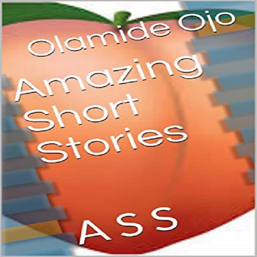 Amazing Short Stories: A S S, Olamide Ojo