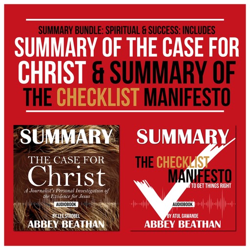 Summary Bundle: Spiritual &amp; Success: Includes Summary of The Case for Christ &amp; Summary of The Checklist Manifesto, Abbey Beathan