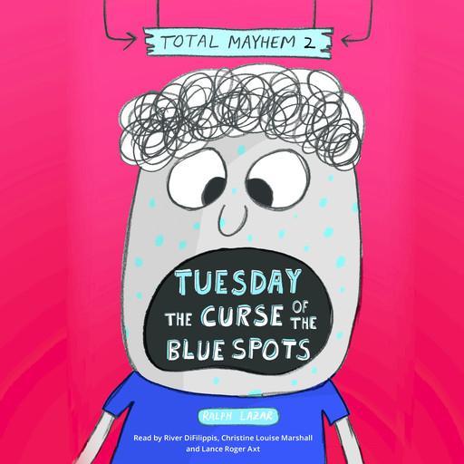 Tuesday – The Curse of the Blue Spots (Total Mayhem #2), Ralph Lazar