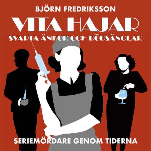 Seriemördare genom tiderna - Vita hajar, svarta änkor och dödsänglar: del 1, Björn Fredriksson