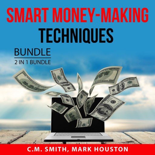 Smart Money-Making Techniques Bundle, 2 in 1 Bundle, Mark Houston, C.M. SMith