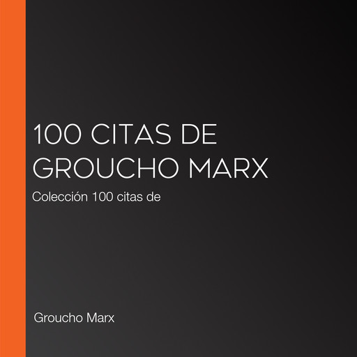 100 citas de Groucho Marx, Groucho Marx