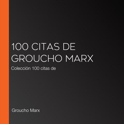 100 citas de Groucho Marx, Groucho Marx