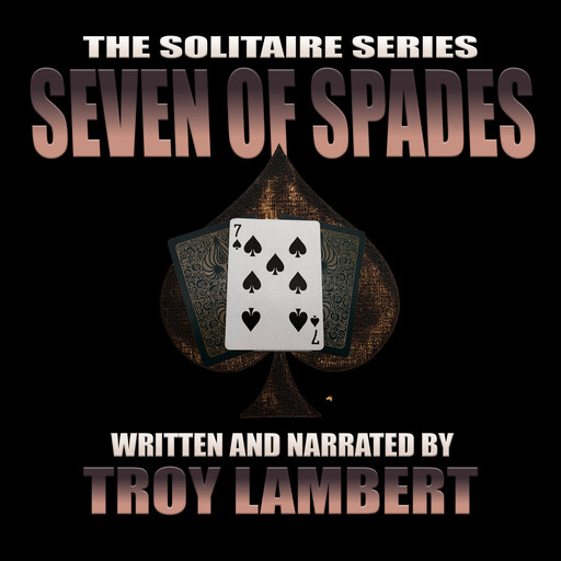The Solitaire Series Episode 22: The Seven of Spades, Troy Lambert