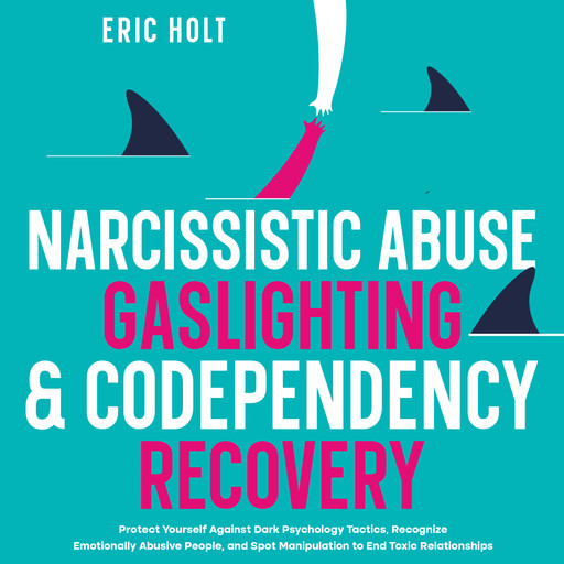 Narcissistic Abuse, Gaslighting, &amp; Codependency Recovery, Eric Holt