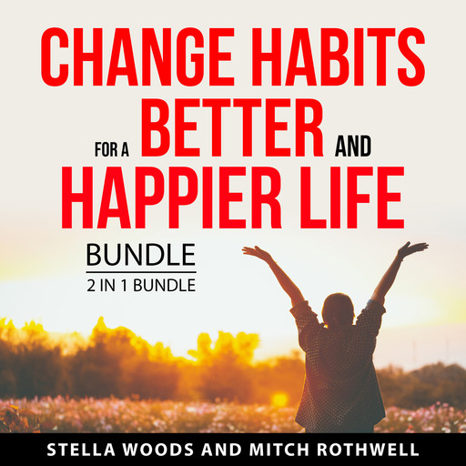 Change Habits for a Better and Happier Life Bundle, 2 in 1 Bundle, Mitch Rothwell, Stella Woods
