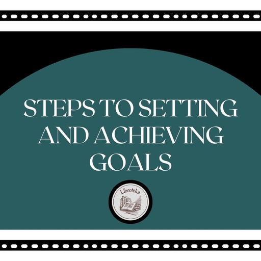 Steps to Setting and Achieving Goals, LIBROTEKA