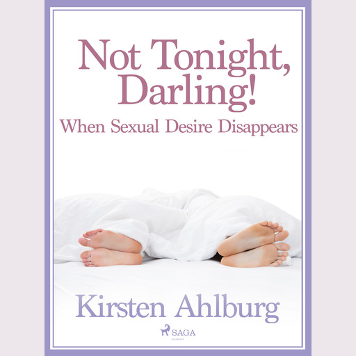 Not Tonight, Darling! When Sexual Desire Disappears, Kirsten Ahlburg