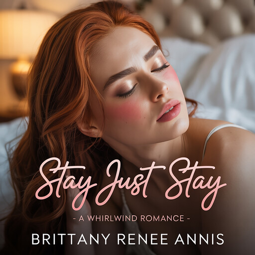 Stay Just Stay - A whirlwind romance, Brittany Renee Annis