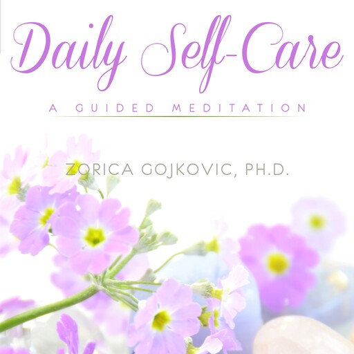 Daily Self-Care, Zorica Gojkovic Ph.D.
