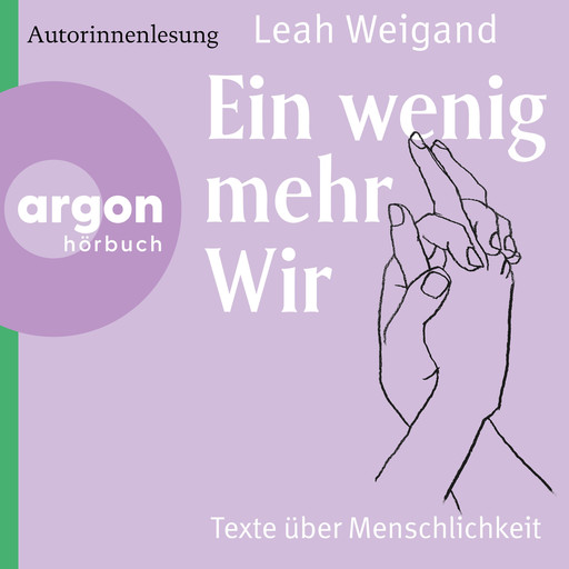 Ein wenig mehr wir - Texte über Menschlichkeit (Ungekürzte Lesung), Leah Weigand