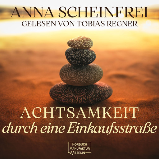 Achtsamkeitswege durch eine Einkaufsstraße (ungekürzt), Anna Scheinfrei