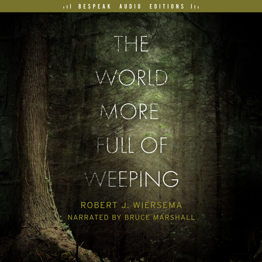 The World More Full of Weeping (Unabridged), Robert J.Wiersema