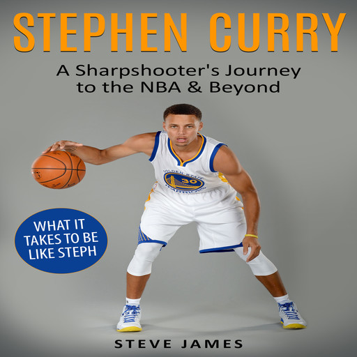 Stephen Curry: A Sharpshooter's Journey to the NBA & Beyond, Steve James