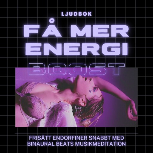 FÅ MER ENERGI – Frisätt endorfiner snabbt med Binaural Beats musikmeditation, Rolf Jansson