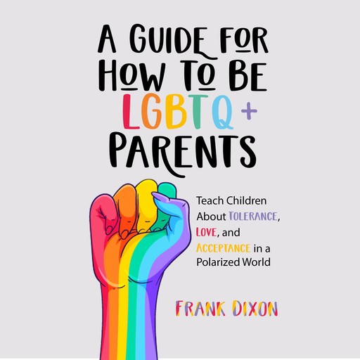 A Guide for How to Be LGBTQ+ Parents, Frank Dixon