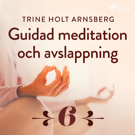 Guidad meditation och avslappning - Del 6, Trine Holt Arnsberg