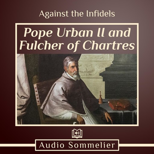 Against the Infidels, Pope Urban II, Fulcher of Chartres