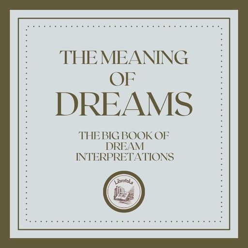 The Meaning of Dreams: The big book of dream interpretations!, LIBROTEKA